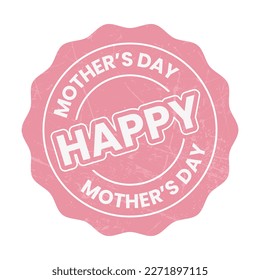 Happy Mothers Day Badge, Cards, Seal, Stamp, Label, Sticker, Symbol Vector Illustration With Grunge Effect