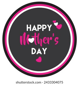 Happy Mothers day banner with circle frame and heart shapes. Elegant quote for poster or greeting card, with Mother's Day lettering and pink and white heart on white background. Vector illustration