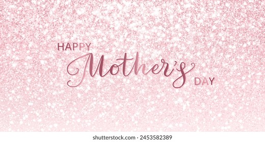 Happy mothers day banner. Pink glitter lights background. Hand written calligraphy. Sparkling glittering rain effect. Luxury shiny backdrop. Good for Valentine's Day, Wedding invitations. Vector.