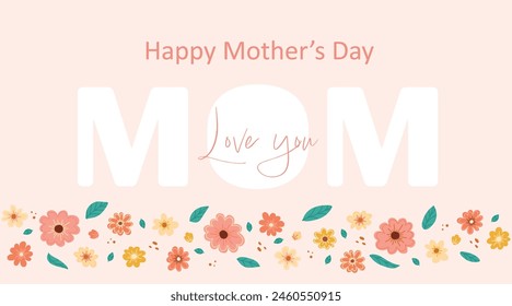 Happy mother's day banner, poster, card, label with flowers frame. Mom love you. Cute banner with rustic flowers in doodle style. Spring bright abstract floral design