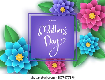 Happy mother's day banner template with paper cut  flowers, hand-drawn  lettering. Summer or spring   season floral colorful background  for greeting card,  poster, sale advertisement.  Vector.
