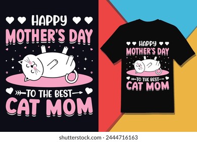 Happy Mothers Day TO The Best Cat Mom Tshirt Design And Vector Graphic