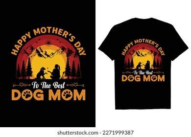 Happy Mothers Day To The Best Dog Mom T Shirt Design