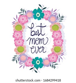 happy mothers day, best mom ever wreath flowers blossom decoration card vector illustration