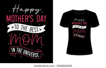 Happy mothers day to the best mom in the universe t-shirt template