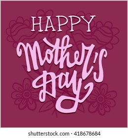 Happy Mother's Day Calligraphy Background. Hand drawn Vector illustration.