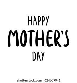 Happy Mother's Day calligraphy inscription. Vector template for greeting cards, posters, invitations, prints.
