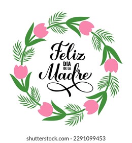 Happy Mothers Day calligraphy lettering in Spanish. Wreath of leaves, branches and flowers. Mothers day typography poster. Easy to edit vector template for banner, postcard, etc.