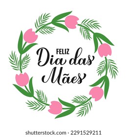 Happy Mothers Day calligraphy lettering in Portuguese. Wreath of leaves, branches and flowers. Mothers day typography poster. Easy to edit vector template for banner, postcard, etc.