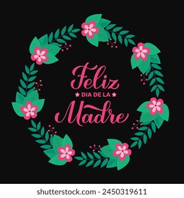 Happy Mothers Day calligraphy lettering in Spanish. Wreath of leaves, branches and flowers. Mothers day card. Vector template for typography poster, banner, postcard, etc