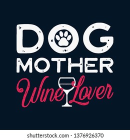 Happy Mothers Day Calligraphy And Typography Background Design. Dog Mother Wine Lover Phrase Quote. Gift For Mom As Print T-shirt Or Card. Stock Vector.