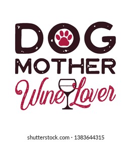 Happy Mothers Day Calligraphy and Typography Background Design. Dog Mother Wine Lover phrase quote. Gift for mom as print t-shirt or card. Stock vector isolated.