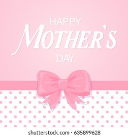 Happy Mothers day card with a bow, polka dot pattern and lettering. 
Romantic gift box background for holidays template design.
Vector illustration flat style.