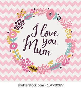 Happy mother's day card. Bright spring concept illustration with flowers in vector. I love you Mum retro background