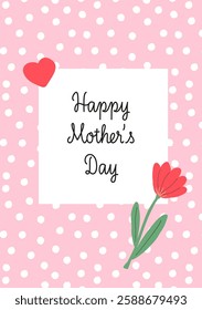 Happy Mother's Day Card. Colourful Floral Mother’s Day Card. Pink Dotted Background.