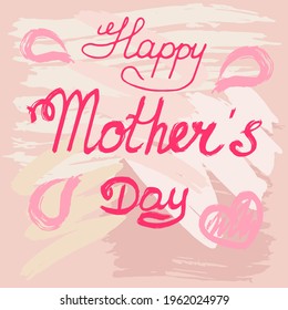 Happy Mother's day card drawn by paint brush in shades of pink. Nice for social media poster, greeting card and other use.