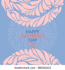 Happy mother's day card frame with doodle hand drawn floral elements. in pantone 2016 year colors serenity blue and rose quartz Holidays card template. Vector. 