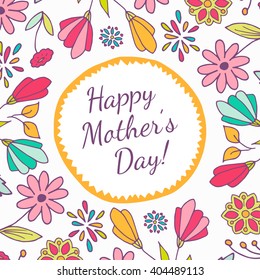 Happy Mother's day card. Hand drawn greeting card with colorful flowers and leaves. Vector illustration. Can be used as greeting card and invitation.