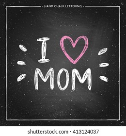 Happy Mother's Day Card - hand drawn chalk letter on chalkboard, I love mom - quote with pink heart, design for greeting card, poster, banner, printing, mailing, vector illustration