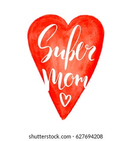 Happy mother's day card. Handwritten calligraphy inscription Super Mom in the watercolor red heart. Vector background. Brush lettering, modern calligraphy. Hand drawn doodles. Flowers.