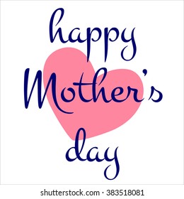 Happy Mother's day card. Mother's day lettering calligraphy. Mother day. Vector illustration. Greeting card. Background for your love. Happy Mother's Day Vector Lettering