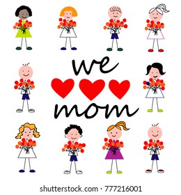 Happy Mother`s Day Card . Many children with bouquets and signature We love mom.