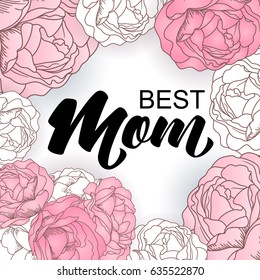 Happy Mothers day card with roses and lettering. 
Best Mom message on the romantic background with flowers.
Vector illustration.