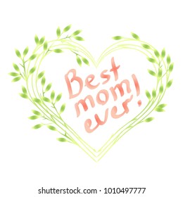 Happy mothers day card with round wreath from tree branches and foliage. Soft pink and green watercolor gamut. Inscription "Best mom ever!". Isolated vector illustration
