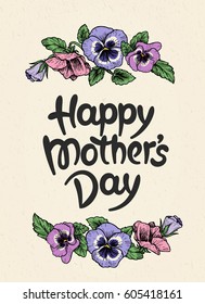 Happy mothers day card with text and frame of vintage botanical flowers. Hand drawn lettering and  illustration of violet, pansy bouquets. Vector floral border. Also great for wedding invitations.