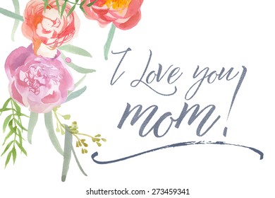 Happy Mother's Day Card With Watercolor Peonies   Calligraphy  I Love you mom 