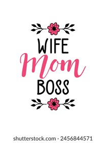 Happy Mother's Day Card. Wife, mom, boss. Vector illustration. Lettering. Ink illustration. t-shirt design.