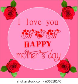 Happy Mother's Day, Happy Mother's Day Card,Hand drawn poster in watercolor with roses, hearts and flower. Background for cards, greeting. Happy Mother's Day decorated with flowers ,  Mom I love you