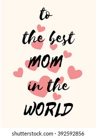 Happy Mother's day card.I love you mom. Mother's day lettering calligraphy. Mother day. Vector illustration. Greeting card. to the best mom ever. Happy Mother's Day Vector Lettering