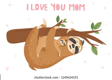 Happy Mother's Day cards. Mother sloth with baby hanging on branch. I love you mom. Vector illustration.