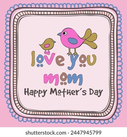 Happy Mother's Day celebration with cute baby bird saying to her mother Love You Mom, can be used as greeting card or invitation card.