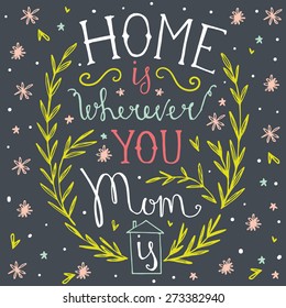 Happy Mother's Day chalkboard greeting. Calligraphy and lettering 'Home is wherever you mom is'