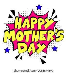 Happy Mother's Day. comic book explosion with text - Happy Mother's Day. 8 march happy women's day, international holiday. Pop art chat wow text box cloud. Greeting sticker label woman's mothers day.