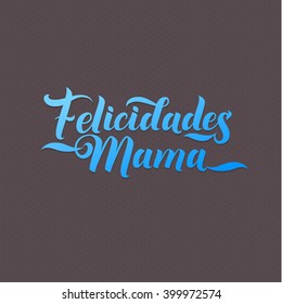 Happy mothers day. Congratulations for the mother in Spanish. Calligraphic illustration bright color on  Grey Polka Dot Background.