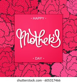 Happy Mother's Day creative stylized carnations backdrop and beautiful calligraphy lettering.
 Vector illustration