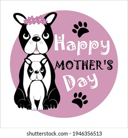 Happy Mother's Day - with cute Boston Trerrier dogs. Good for greeting crad, poster, textile print, mug and other gift design.