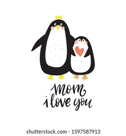 Happy Mother's Day! Cute flat vector illustration with penguin and hand drawn lettering mom i love you 