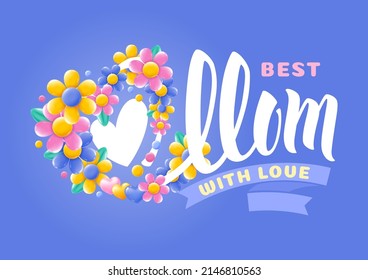 Happy Mothers Day design with calligraphy lettering Best Mom and bright spring flowers around heart. Vector illustration