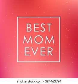 Happy mothers day design elements. Vector illustration invitation, menu, flyer, template. Pink, red Background With Ornaments, hearts. Best mom ever. Love.