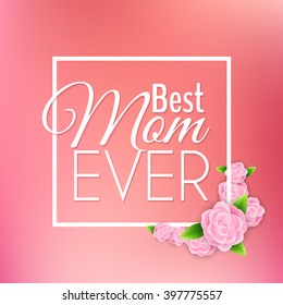 Happy mothers day design elements. Vector illustration invitation, menu, flyer, template. Pink, red Background With Ornaments, flowers. Best mom ever. Love.