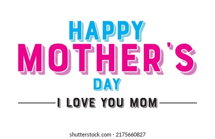 Happy Mother's Day design template.  Happy Mother's Day vector illustration. Happy mothers day design template. I love you, mom. 23 May, mommy, pink blue, black, awesome design. creative. beautiful