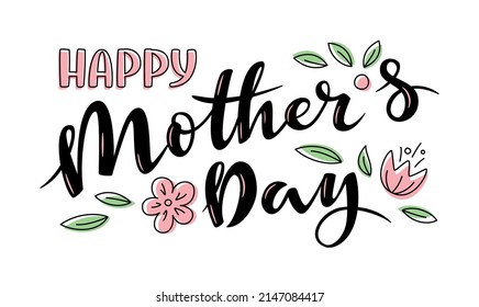 Happy Mother`s Day elegant lettering banner with flowers and leaves. Calligraphy vector text for card, poster, invitation