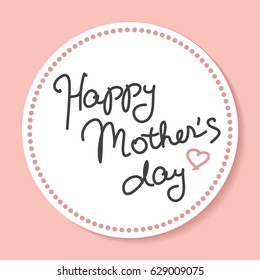 Happy Mother's Day emblem, banner, label, sticker with hand lettering. Black hand drawn letters inside white circle on pink background. Simple tender vector design for holiday greeting cards. 