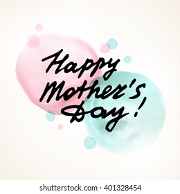 Happy Mothers Day freehand lettering. Vector illustration. Pink and Blue watercolor stain, splatter. Black ink inscription. Light holiday banner or greeting card design.