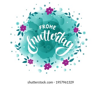 Happy Mothers day in German with lettering text "Frohe Muttertag" with flowers on the textured  background. Vector illustration for  bunner, poster, greeting card, invitation.