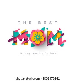 Happy Mothers day greeting card with typographic design and floral elements. Vector illustration. Paper cut style with blooming flower, leaves and abstract shapes on white background. The best mom.